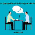 Panduan Lengkap Menjawab Pertanyaan Interview Kerja: Tips dan Contoh Jawaban